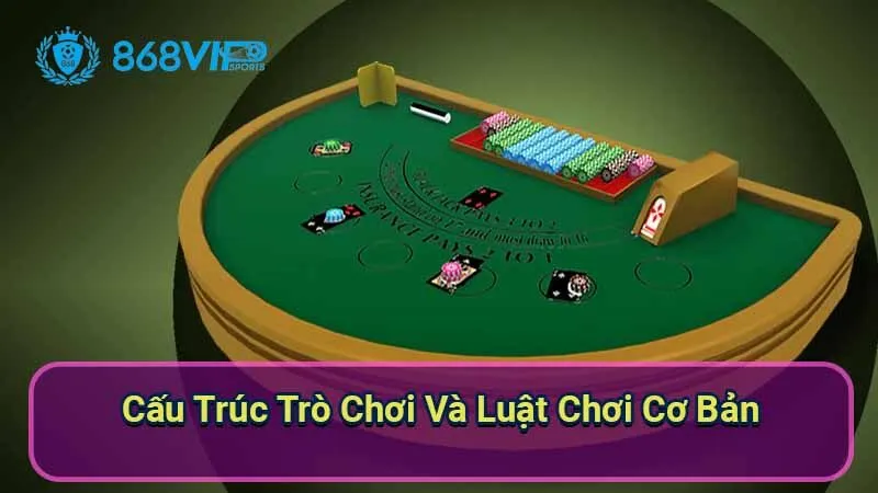 Blackjack - Khám Phá Trò Chơi Chiến Thuật Và Đầy Hứng Thú 6 cau-truc-tro-choi-va-luat-choi-co-ban