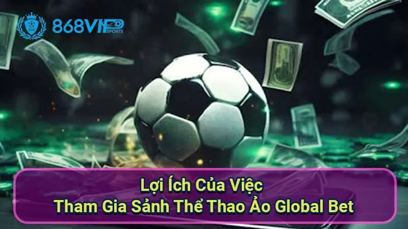 Sảnh Thể Thao Ảo Global Bet - Trải Nghiệm Đẳng Cấp Hấp Dẫn 5 loi-ich-cua-viec-tham-gia-sanh-the-thao-ao-global-bet